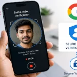 கூகுள் கணக்கிற்கு இனி ‘செல்ஃபி வீடியோ’ சரிபார்ப்பு வசதி!